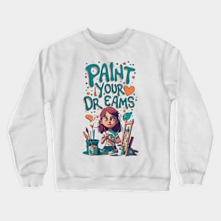 Paint your Dreams Crewneck Sweatshirt